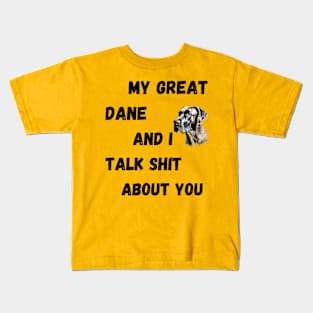 My Great Dane and I Talk $hit Kids T-Shirt